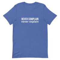 Unisex t-shirt feels soft and lightweight, with the right amount of stretch "NEVER COMPLAIN NEVER EXPLAIN"