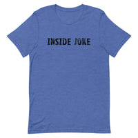 Unisex t-shirt feels soft and lightweight, with the right amount of stretch "INSIDE JOKE"