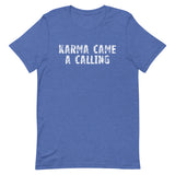 Soft, lightweight t-shirt with a little stretch  "KARMA CAME A CALLING"