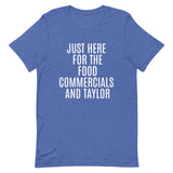 Soft and lightweight t-shirt  "JUST HERE FOR THE FOOD COMMERCIALS AND TAYLOR"