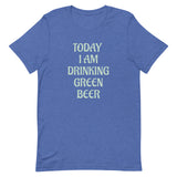 Soft and lightweight t-shirt  - SO Comfy!  "TODAY I AM DRINKING GREEN BEER"