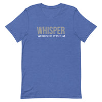 Unisex t-shirt feels soft and lightweight, with the right amount of stretch "WHISPER WORDS OF WISDOM"