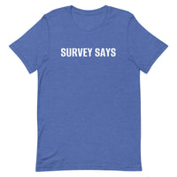 Unisex t-shirt feels soft and lightweight "SURVEY SAYS"