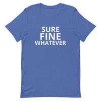 Unisex t-shirt feels soft and lightweight "SURE FINE WHATEVER"