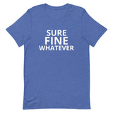 Unisex t-shirt feels soft and lightweight "SURE FINE WHATEVER"