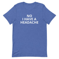 Unisex t-shirt feels soft and lightweight "HEADACHE today"