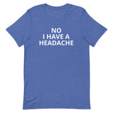 Unisex t-shirt feels soft and lightweight "HEADACHE today"