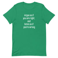 Soft and lightweight t-shirt  "Argue as if you're right and listen as if you're wrong"