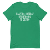 Soft and lightweight t-shirt  "I SAVED $150 TODAY BY NOT GOING TO COSTCO""