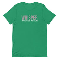 Unisex t-shirt feels soft and lightweight, with the right amount of stretch "WHISPER WORDS OF WISDOM"