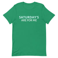 Unisex t-shirt feels soft and lightweight "SATURDAY'S ARE FOR ME"