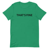 Unisex t-shirt feels soft and lightweight "THAT'S FINE"