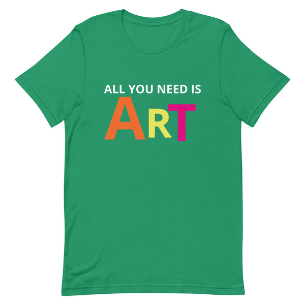 Unisex t-shirt feels soft and lightweight "ALL YOU NEED IS ART"