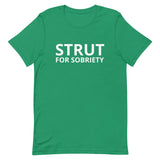 Unisex t-shirt feels soft and lightweight "STRUT FOR SOBRIETY"