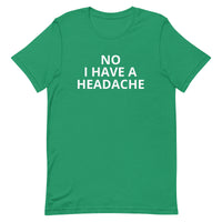 Unisex t-shirt feels soft and lightweight "HEADACHE today"