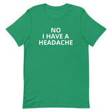 Unisex t-shirt feels soft and lightweight "HEADACHE today"