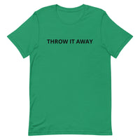 Unisex t-shirt feels soft and lightweight "THROW IT AWAY"