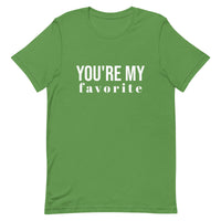 Unisex t-shirt feels soft and lightweight, with the right amount of stretch "YOU'RE MY FAVORITE"