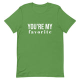 Unisex t-shirt feels soft and lightweight, with the right amount of stretch "YOU'RE MY FAVORITE"