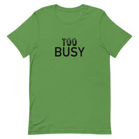 Unisex lightweight t-shirt with just the right amount of stretch "TO BUSY"