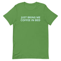 Unisex t-shirt feels soft and lightweight "JUST BRING ME COFFEE IN BED"