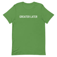 Unisex t-shirt feels soft and lightweight, "GREATER LATER"