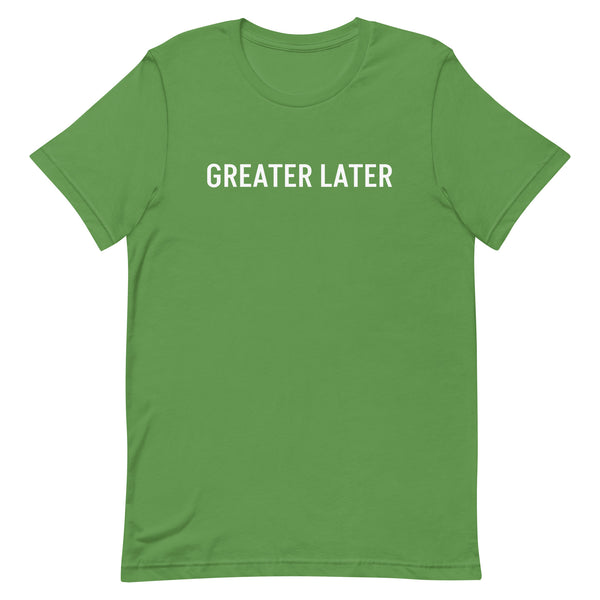 Unisex t-shirt feels soft and lightweight, "GREATER LATER"