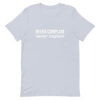 Unisex t-shirt feels soft and lightweight, with the right amount of stretch "NEVER COMPLAIN NEVER EXPLAIN"