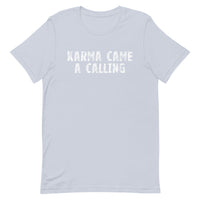 Soft, lightweight t-shirt with a little stretch  "KARMA CAME A CALLING"