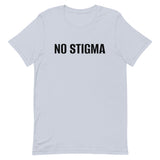 Unisex t-shirt feels soft and lightweight, with the right amount of stretch "NO STIGMA"