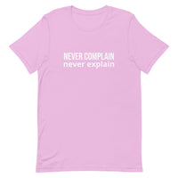 Unisex t-shirt feels soft and lightweight, with the right amount of stretch "NEVER COMPLAIN NEVER EXPLAIN"