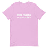 Unisex t-shirt feels soft and lightweight, with the right amount of stretch "NEVER COMPLAIN NEVER EXPLAIN"