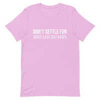 Soft and lightweight t-shirt with just the right amount of stretch "DON'T SETTLE FOR BREADCRUMBS"