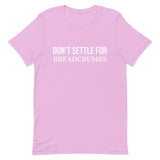 Soft and lightweight t-shirt with just the right amount of stretch "DON'T SETTLE FOR BREADCRUMBS"