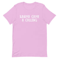 Soft, lightweight t-shirt with a little stretch  "KARMA CAME A CALLING"