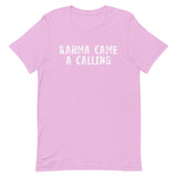 Soft, lightweight t-shirt with a little stretch  "KARMA CAME A CALLING"