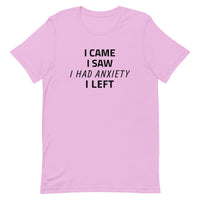 Unisex t-shirt feels soft and lightweight "I CAME, I SAW, I HAD ANXIETY, I LEFT"