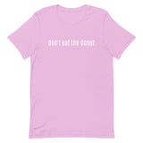 Unisex t-shirt feels soft and lightweight "don't eat the donut"