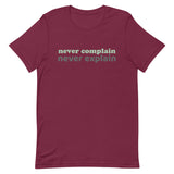 100% cotton tee  "NEVER COMPLAIN NEVER EXPLAIN""