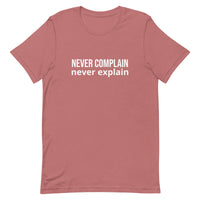 Unisex t-shirt feels soft and lightweight, with the right amount of stretch "NEVER COMPLAIN NEVER EXPLAIN"