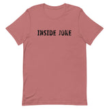 Unisex t-shirt feels soft and lightweight, with the right amount of stretch "INSIDE JOKE"