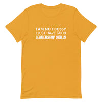 Unisex t-shirt feels soft and lightweight "I AM NOT BOSSY I JUST HAVE GOOD LEADERSHIP SKILLS"