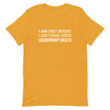 Unisex t-shirt feels soft and lightweight "I AM NOT BOSSY I JUST HAVE GOOD LEADERSHIP SKILLS"