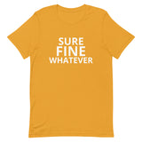 Unisex t-shirt feels soft and lightweight "SURE FINE WHATEVER"