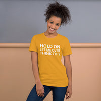 Unisex t-shirt feels soft and lightweight "HOLD ON LET ME OVERTHINK THIS"