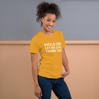 Unisex t-shirt feels soft and lightweight "HOLD ON LET ME OVERTHINK THIS"