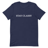 Short-Sleeve Unisex T-Shirt   "STAY CLASSY"