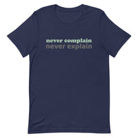 100% cotton tee  "NEVER COMPLAIN NEVER EXPLAIN""