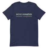 100% cotton tee  "NEVER COMPLAIN NEVER EXPLAIN""