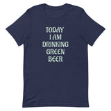 Soft and lightweight t-shirt  - SO Comfy!  "TODAY I AM DRINKING GREEN BEER"